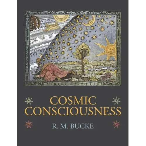 Cosmic Consciousness: A Study in the Evolution of the Human Mind
