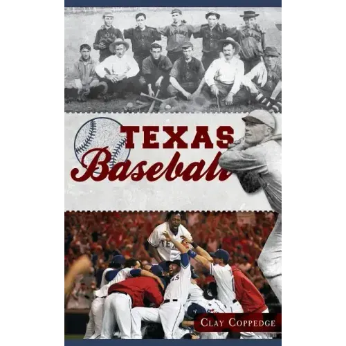Texas Baseball: A Lone Star Diamond History from Town Teams to the Big Leagues