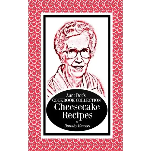 Aunt Dot's Cookbook Collection Cheesecake Recipes