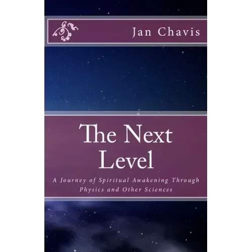 The Next Level: A Journey of Spiritual Awakening Through Physics and other Sciences