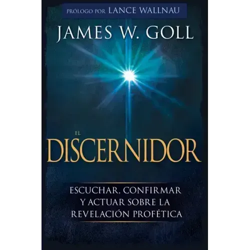 El Discernidor: Escuchar, Confirmar Y Actuar Sobre La Revelación Profética