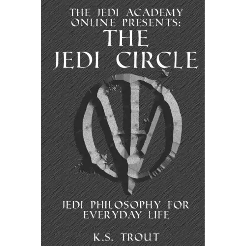 The Jedi Circle: Jedi Philosophy for Everyday Life