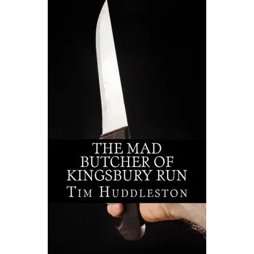 The Mad Butcher of Kingsbury Run: The Remarkable True Account of the Cleveland Torso Murderer
