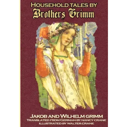 Household Tales by Brothers Grimm: The Full Complete Edition with 200 Original Tales