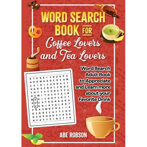 Word Search Book for Coffee Lovers and Tea Lovers: World Search Adult Book to Appreciate and Learn more about Your Favorite Drink