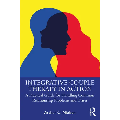 Integrative Couple Therapy in Action: A Practical Guide for Handling Common Relationship Problems and Crises