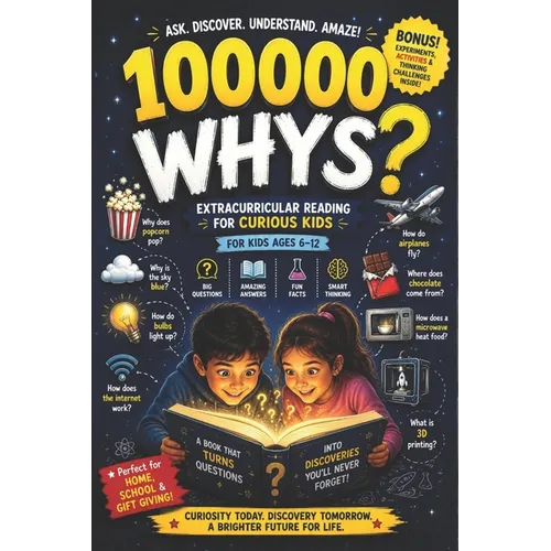 100000 Whys: Extracurricular Reading for Curious Kids - Big Questions, Amazing Answers, Fun Facts, and Smart Thinking for Kids Ages 6-12