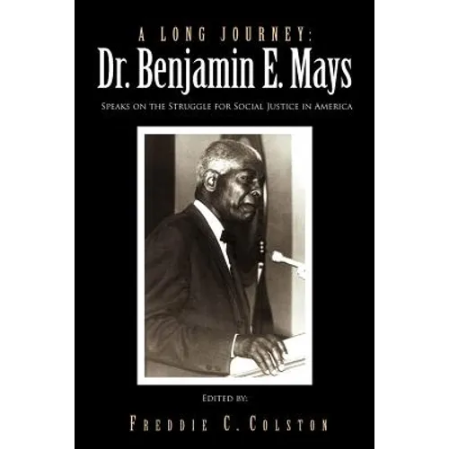 A Long Journey: Dr. Benjamin E. Mays: Speaks on the Struggle for Social Justice in America