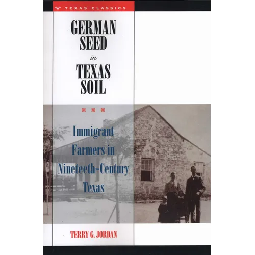 German Seed in Texas Soil: Immigrant Farmers in Nineteenth-Century Texas - Paperback