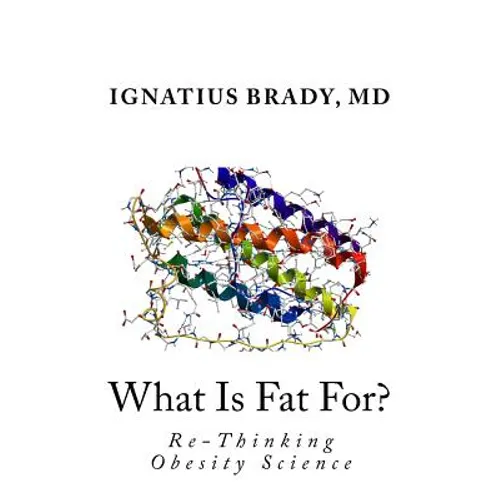 What Is Fat For?: Re-Thinking Obesity Science