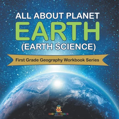 All About Planet Earth (Earth Science) First Grade Geography Workbook Series