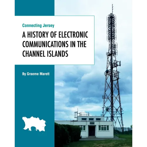 Connecting Jersey: A History of Electronic Communications in the Channel Islands