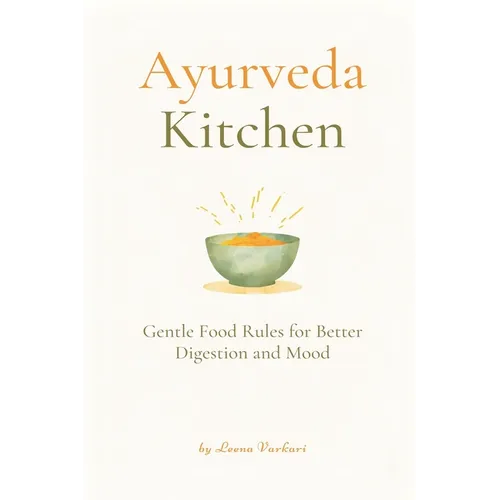 Ayurveda Kitchen: Gentle Food Rules for Better Digestion and Mood