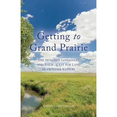 Getting to Grand Prairie: One Hundred Londoners and their Quest for Land in Frontier Illinois