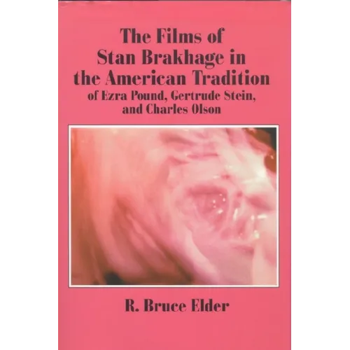 The Films of Stan Brakhage in the American Tradition of Ezra Pound, Gertrude Stein and Charles Olson