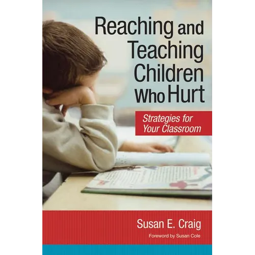 Reaching and Teaching Children Who Hurt: Strategies for Your Classroom
