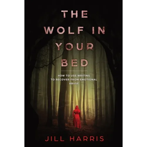 The Wolf in Your Bed: How to use writing to recover from emotional abuse