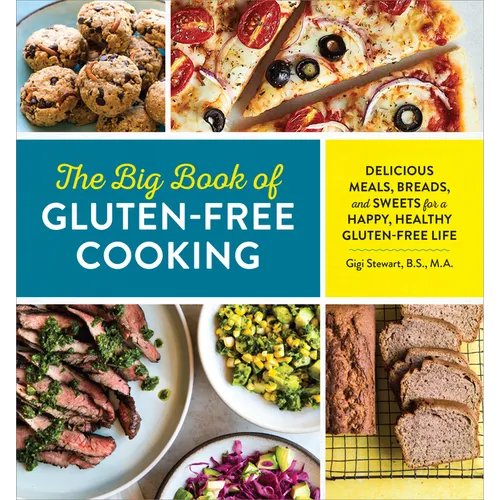 The Big Book of Gluten Free Cooking: Delicious Meals, Breads, and Sweets for a Happy, Healthy Gluten-Free Life