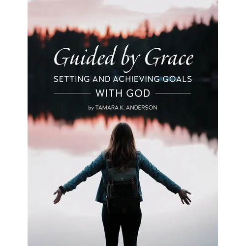 Guided by Grace: Setting and Achieving Goals with God