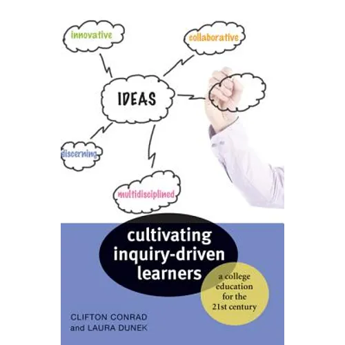 Cultivating Inquiry-Driven Learners: A College Education for the Twenty-First Century