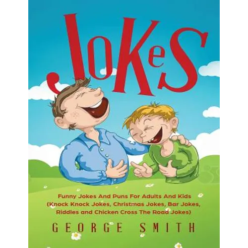 Jokes: Funny Jokes And Puns For Adults And Kids (Knock Knock Jokes, Christmas Jokes, Bar Jokes, Riddles and Chicken Cross The Road Jokes)