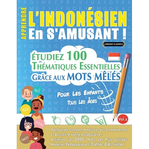 Apprendre l'Indonésien En s'Amusant - Pour Les Enfants: Tous Les Âges - Étudiez 100 Thématiques Essentielles Grâce Aux Mots Mêlés - Vol.1