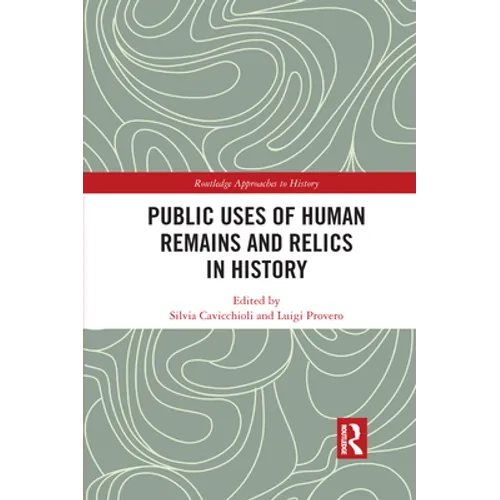 Public Uses of Human Remains and Relics in History