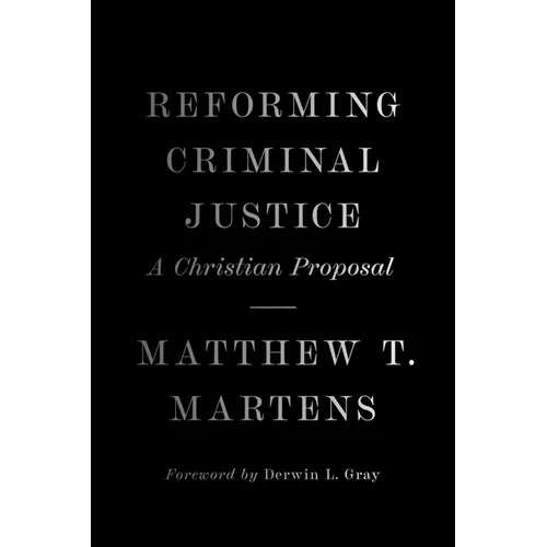 Reforming Criminal Justice: A Christian Proposal