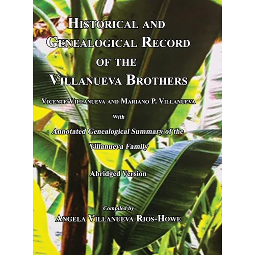 Historical and Genealogical Record of the Villanueva Brothers, Vicente Villanueva and Mariano P. Villanueva, with Annotated Genealogical Summary of th