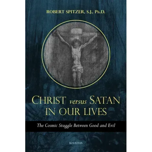 Christ Versus Satan in Our Daily Lives: The Cosmic Struggle Between Good and Evil