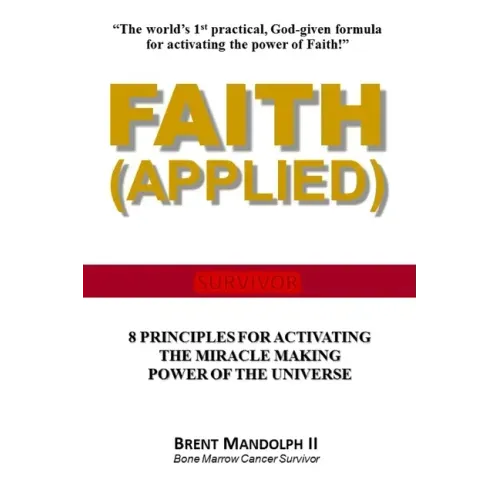 Faith Applied: 8 Principles for Activating the Miracle Making Power of the Universe