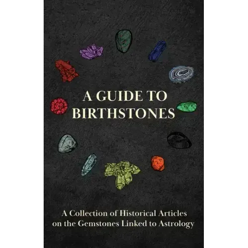 A Guide to Birthstones - A Collection of Historical Articles on the Gemstones Linked to Astrology