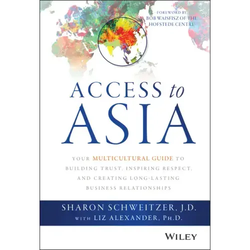 Access to Asia: Your Multicultural Guide to Building Trust, Inspiring Respect, and Creating Long-Lasting Business Relationships