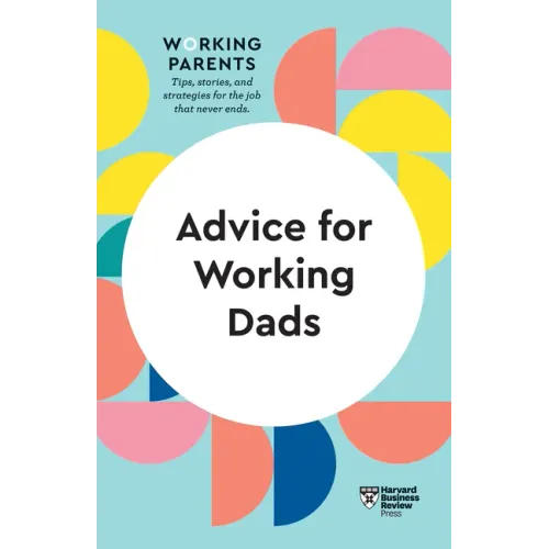 Advice for Working Dads (HBR Working Parents Series)