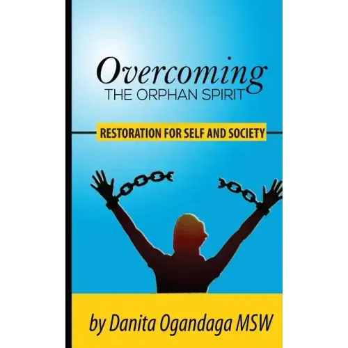Overcoming the Orphan Spirit: Restoration for Self and Society