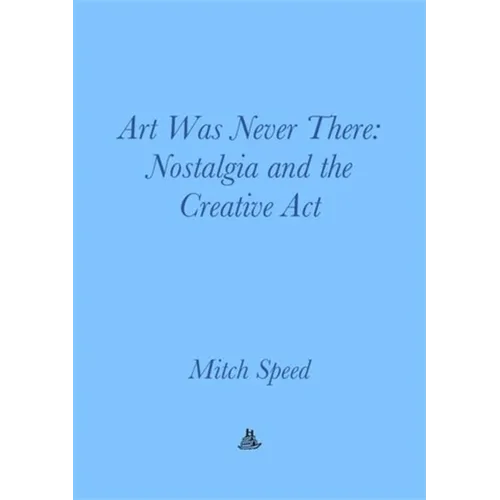 Art Was Never There: Nostalgia and the Creative ACT