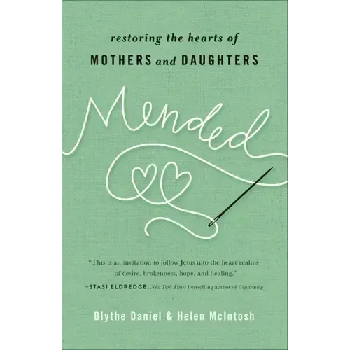 Mended: Restoring the Hearts of Mothers and Daughters