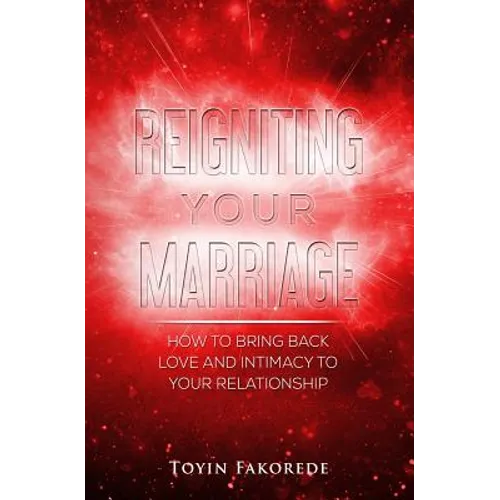 Reigniting Your Marriage: How to bring back love and intimacy into your relationship.