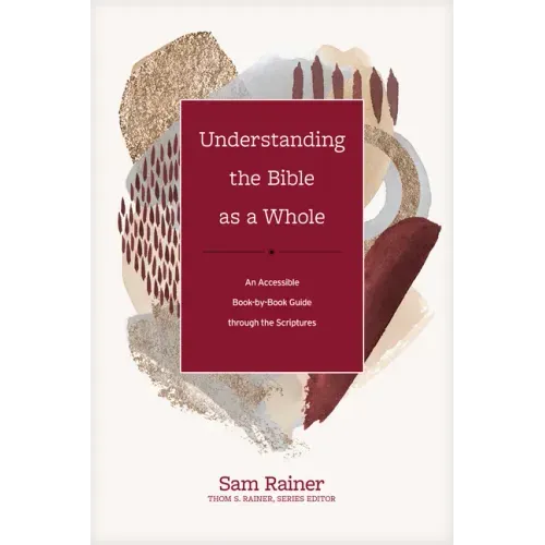 Understanding the Bible as a Whole: An Accessible Book-By-Book Guide Through the Scriptures