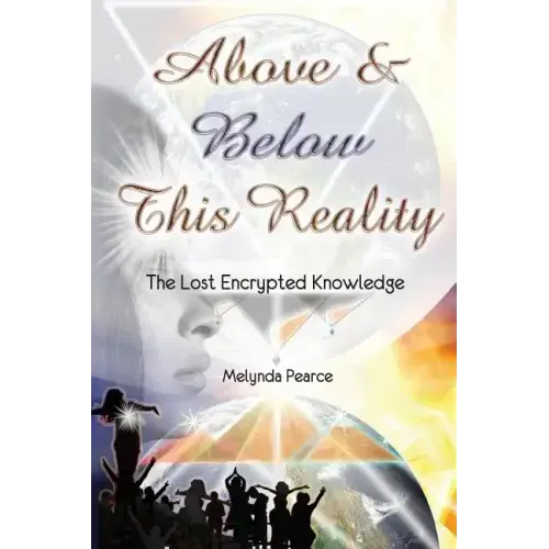 Above and Below This Reality: The Lost Encrypted Knowledge