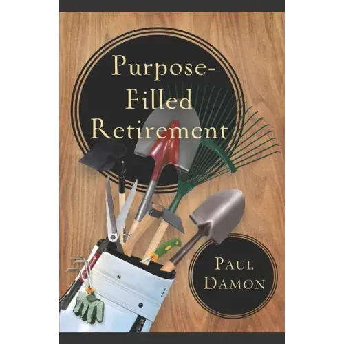 Purpose-Filled Retirement: How to Experience a Rewarding Retirement
