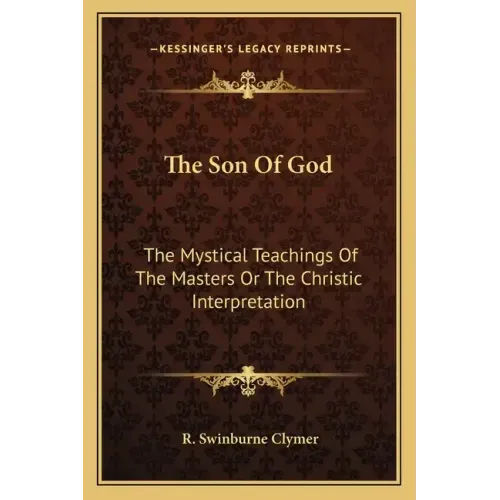 The Son of God: The Mystical Teachings of the Masters or the Christic Interpretation