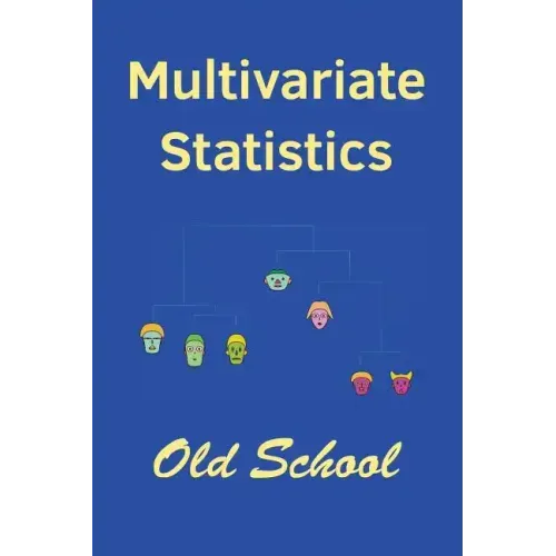 Multivariate Statistics: Old School: Mathematical and methodological introduction to multivariate statistical analytics, including linear model