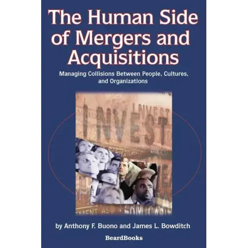 The Human Side of Mergers and Acquisitions: Managing Collisions Between People, Cultures, and Organizations