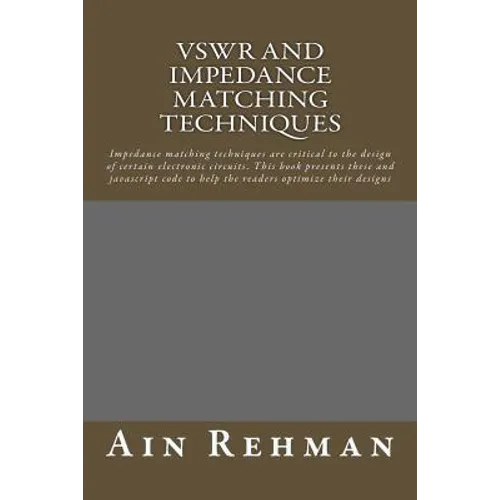 VSWR and Impedance matching techniques: Impedance matching techniques are critical to the design of certain electronic circuits. This book presents th