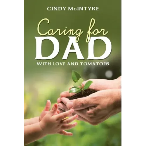 Caring for Dad: With Love and Tomatoes