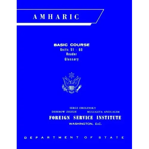 Foreign Service Institute Amharic Basic Course Text Book - Volume 2, Units 51-60