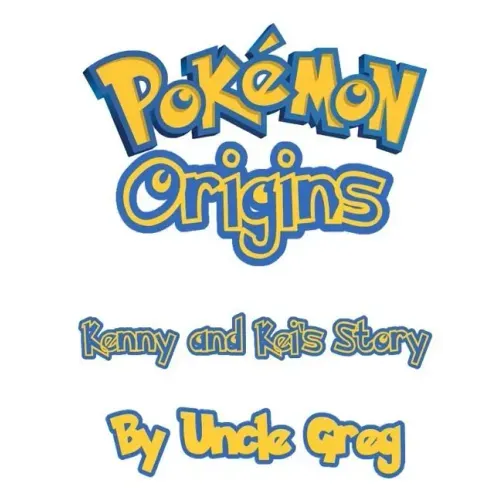 Pokemon Origins: Kenny and Kei's Story