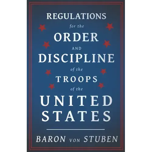 Regulations for the Order and Discipline of the Troops of the United States