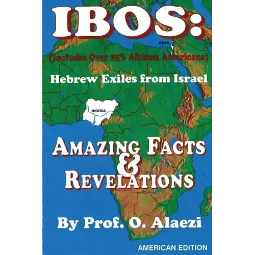 Ibos: Hebrew Exiles from Israel: Reprinting: Amazing Facts & Revelations